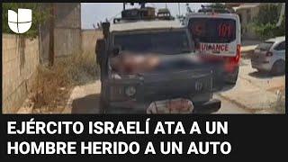 Críticas al Ejército israelí tras atar a un hombre herido al capó de un vehículo militar