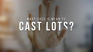 What does it mean to cast lots?