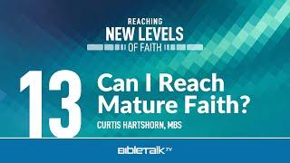 Can I Reach Mature Faith? – Curtis Hartshorn  BibleTalk.tv