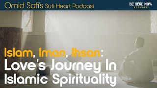 Islam Iman Ihsan Loves Journey in Islamic Spirituality with Omid Safi – Sufi Heart Ep. 29