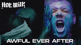 Hot Milk - Awful Ever After Official Video