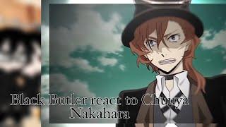 Black Butler react to Chuuya Nakahara original