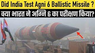 Did India test Agni 6 Missile ?