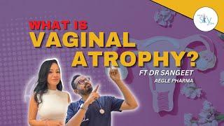 What is VAGINAL ATROPHY?   The Sky Show ft Dr Sangeet Kaur of Aegle Pharma