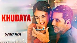 Khudaya Song l Sarfira l Akshay Kumar l Radhika Mandan l Suhit Abhyankar l Sagar Neeti