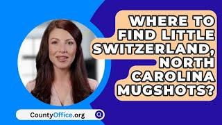 Where To Find Little Switzerland North Carolina Mugshots? - CountyOffice.org