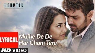 Lyrical Mujhe De De Har Gham Tera Video  Haunted  Aftab Shivdasani Tia Bajpai