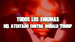 TODOS LOS ENIGMAS del atentado contra Donald Trump