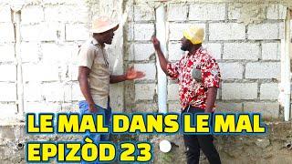 LE MAL DANS LE MAL EPISODE#23 GRN BAGAY. DEMA TINE PAGA LALA BOULIKI MIA JIMMY TIBOUK