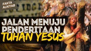 JALAN PENDERITAAN TUHAN YESUS SEBELUM DI SALIB  #faktaalkitab