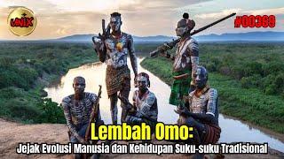 Lembah Omo Jejak Evolusi Manusia dan Kehidupan Suku-suku Tradisional