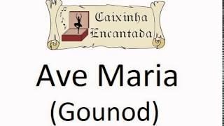 Ave Maria Gounod - Caixinha Encantada