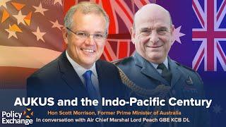 AUKUS and the Indo-Pacific Century Scott Morrison in conversation with Air Chief Marshal Lord Peach