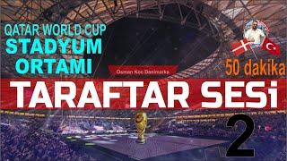 4K Stadyum Taraftar Sesi Tam 50 Dakika  Qatar Dünya Kupası Tezahüratlar 2