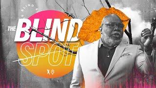 The Blind Spot - Bishop T.D. Jakes August 18 2019