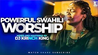 DEEP SWAHILI WORSHIP MIX  1+ HOURS OF NONSTOP WORSHIP GOSPEL MIX  DJ KRINCH KING