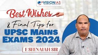 Best Wishes & Final Tips for UPSC Mains Exam 2024  E Seenaiah Sir