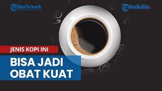 Jadi Obat Kuat Ternyata Hanya Jenis Kopi Ini yang Bisa Tingkatkan Stamina saat Berhubungan Intim