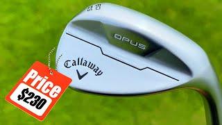 Incredibly OVERPRICED or AMAZING? New Callaway OPUS Wedges