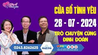 SỐ ĐẶC BIỆT Trò Chuyện Cùng Đinh Đoàn 28072024  Cửa Sổ Tình Yêu Mới Nhất  Tư Vấn Hôn Nhân