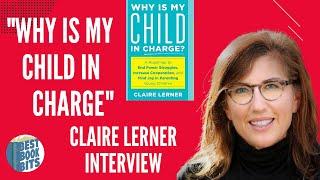 WHY IS MY CHILD IN CHARGE? CLAIRE LERNER INTERVIEW  Child Development Specialist.
