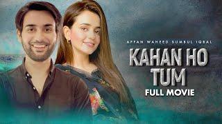 Kahan Ho Tum  Full Movie  Affan Waheed Sumbul Iqbal  Love Has No Limits  Love Story  C4B1G