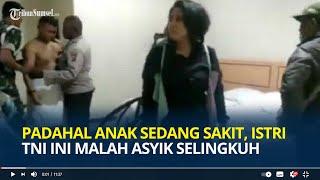 Padahal Anak sedang Sakit Istri TNI Ini Tega Malah Asyik Selingkuh dengan Junior Suaminya di Hotel