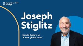 Nobel Prize laureate Joseph Stiglitz  A new global order on post-neoliberal globalisation