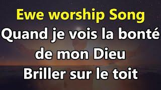 Ewe worship song - Quand je vois la bonté de mon Dieu briller sur le toit de ma maison