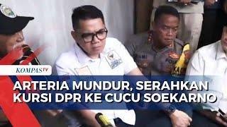 Arteria Dahlan Mundur Serahkan Kursi DPR ke Cucu Soekarno