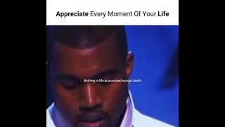 Appreciate Every moment of your Life.