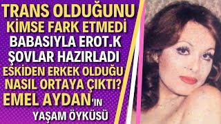 EMEL AYDAN KİMDİR? Şimdilerde Ne Yapıyor? Yeşilçamın İlk Trans Oyuncularından