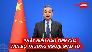 Phát biểu đầu tiên của tân Bộ trưởng Ngoại giao Trung Quốc  Báo Người Lao Động