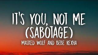 Masked Wolf & Bebe Rexha - It’s You Not Me Sabotage Lyrics