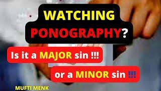 Is Watching Ponography  a Major sin or a Minor Sin