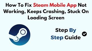 How To Fix Steam Mobile App Not Working Keeps Crashing Stuck On Loading Screen