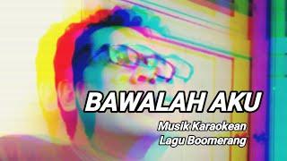 BAWALAH AKU#lagu_boomerang#musik_karaoke @djadjuliintip
