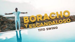 Borracho y Escandaloso - Tito Swing  - Video Oficial By At Black Films