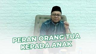 PERAN ORANG TUA KEPADA ANAK - USTADZ BENDRI JAISYURRAHMAN