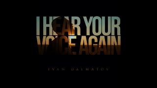 Ivan Dalmatov - I hear your voice again