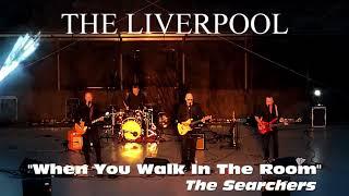 THE LIVERPOOL - When You Walk in the room