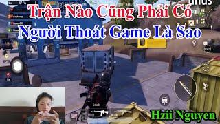 Hiz Nguyen  Trận Nào Cũng Phải Có Người Thoát Game Là Sao