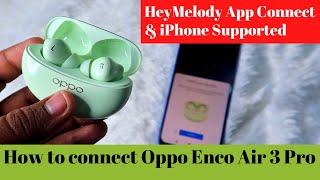 How to Connect Oppo Enco Air 3 Pro Earbuds to iPhone laptop & new devices with HeyMelody App