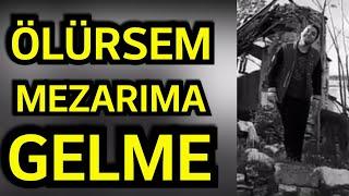 ÖLÜRSEM MEZARIMA GELME  MEHMET CAN YEŞİLTEPE