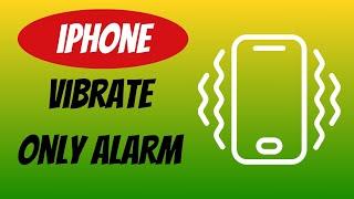 How To Set A Vibrate Only Alarm On Iphone