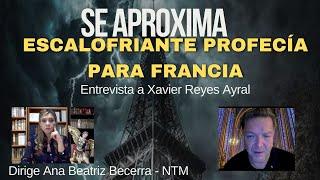 SE APROXIMA ESCALOFRIANTE PROFECÍA PARA FRANCIA. Entrevista a Xavier Reyes Ayral