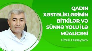 Qadın xəstəliklərinin bitkilər və sünnə yolu ilə müalicəsi - Dr. Günel Hacızadə