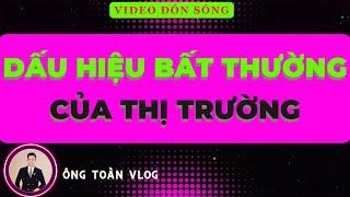 Chứng khoán hôm nay  Nhận định thị trường ĐÁNH GIÁ DẤU HIỆU BẤT THƯỜNG CỦA THỊ TRƯỜNG