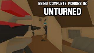 Being Complete Morons in Unturned