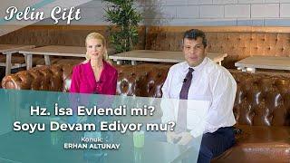 Hz.İsa Evlendi mi? Soyu Devam Ediyor mu? - Pelin Çift - Erhan Altunay